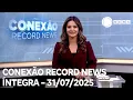 Download Lagu Conexão Record News - 31/07/2025