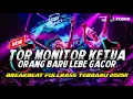Lagu DJ TOR MONITOR KETUA || ORANG BARU LEBE GACOR BREAKBEAT TERBARU 2025 [ Luxica Remix ]