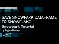 Snowpark Tutorial 06 - Save a Snowpark DataFrame