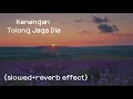 Download Lagu Kenangan Tolong Jaga Dia {slowed+reverb effect}