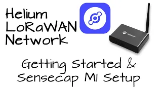 Getting Started with the Helium LoRaWAN Network & SenseCap M1 Hotspot Setup