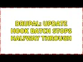 Drupal Update hook batch stops halfway through