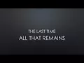 All That Remains | The Last Time (Lyrics)
