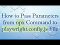 How to Pass Parameters from npx Command to playwright config js File