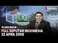 Seputar Indonesia Edisi 22 April 2008, Bersama Putra Nababan | Flashback