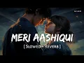 Download Lagu Meri Aashiqui (Slowed + Reverb) | Arijit Singh, Palak Muchhal | Aashiqui 2 | SR Lofi