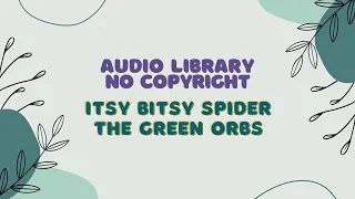 no copyright audio library kids background music itsy bitsy spider the green orbs