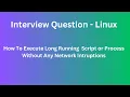 Interview Questions - Linux How To Use Screen Command Execute Long Running Script or Process
