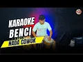 Download Lagu BENCI KARAOKE NADA COWOK PRIA VERSI KOPLO