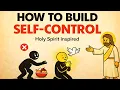 How to Build Self-Control 5 Biblical Habits That Actually Work