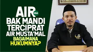 Download AIR BAK MANDI TERCIPRAT AIR MUSTA'MAL BAGAIMANA HUKUMNYA MP3