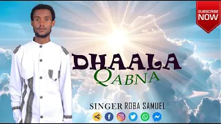 DHAALA QABNA ROBA SAMUEL Official New Afaan Oromo Gospel Song 2025 