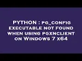 PYTHON pg - config executable not found when using pgxnclient on Windows 7 x64
