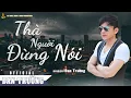 Lagu THÀ NGƯỜI ĐỪNG NÓI || ĐAN TRƯỜNG