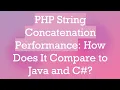PHP String Concatenation Performance How Does It Compare to Java and C