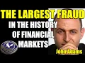THE LARGEST FRAUD IN THE HISTORY OF FINANCIAL MARKETS John Adams