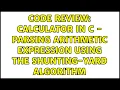 Code Review Calculator in C - Parsing arithmetic expression using the shunting-yard algorithm