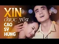 Download Lagu Xin Được Yêu - Cao Sỹ Hùng [ Official Music Video ] Nhạc Trẻ Tình Yêu Hay Nhất
