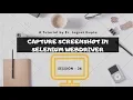 Must Watch Capture Screenshot in selenium webdriver - Selenium WebDriver