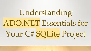 Understanding ADO NET Essentials for Your C SQLite Project