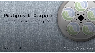 Postgres Clojure Using clojure java jdbc - Part 3 of 3
