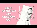 Solace The Battle for Earl Sweatshirt s Soul