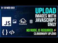 Cloudinary Image Upload with Vanilla JavaScript No Node js No Backend Complete Guide 2026