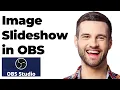 How to Create an Image Slideshow in Obs Studio Full Guide
