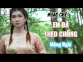Lagu Em Đã Theo Chồng - MỘNG NGHI [ Nhạc chế ]