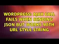 Wordpress AJAX call fails when sending JSON but works with URL style string 2 Solutions