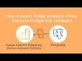 How to Export Google Analytics Raw Events to PostgreSQL