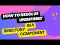 How to Resolve Undefined in a Directory Component
