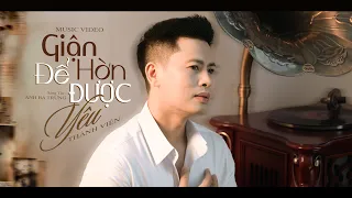GIẬN HỜN ĐỂ ĐƯỢC YÊU (st ANH BA TRỨNG) | NGUYỄN THÀNH VIÊN - SÁNG TÁC MỚI NGHE CỰC ÊM TAI
