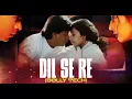 Lagu Dil Se Re | AR Rahman, Anuradha Sriram | Bollywood Romantic Classic | Soulful Melody