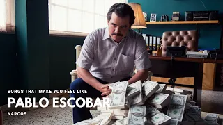 songs that make you feel like pablo escobar