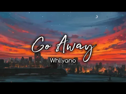 Download MP3 Go Away - Whllyano ( Musik Audio )