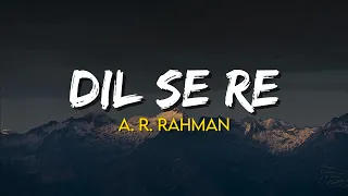 dil se re a r rahman lyrics annupamaa k shahrukh khan manisha koirala dil se 1998