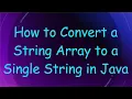 How to Convert a String Array to a Single String in Java