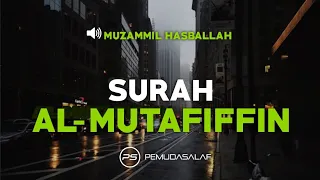 Download Bacaan Merdu Surah Al-Mutaffifin - Muzammil Hasballah MP3