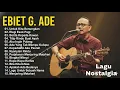 Lagu Ebiet G Ade Full Album 🎶 Lagu Nostalgia Pop–Folk Indonesia Terbaik Sepanjang Masa