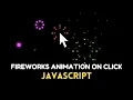 Create Stunning Animated Fireworks Effect on Click using Javascript