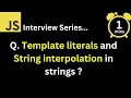 JavaScript Interview - Q What are template literals and string interpolation in strings