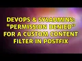DevOps SysAdmins Permission denied for a custom content filter in Postfix