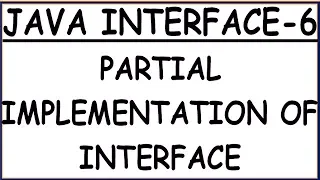 PARTIAL IMPLEMENTATION OF INTERFACE IN JAVA INTERFACE-6