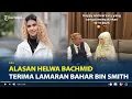 Lagu Alasan Helwa Bachmid Terima Lamaran Bahar Bin Smith, Awalnya Sempat Menolak