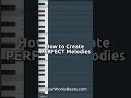 How to Create PERFECT Melodies