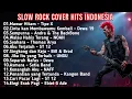 Lagu Slow Rock Cover Hits Indonesia | Lagu Rock Indonesia Paling Enak Didengar 2026