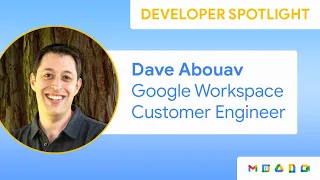 Developer Spotlight Dave Abouav Customer Engineer at Google