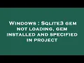Windows Sqlite3 gem not loading gem installed and specified in project
