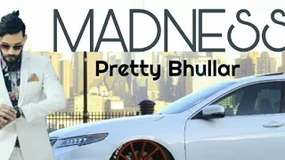 Madness - (FULL SONG) | Pretty Bhullar | New Punjabi Songs 2018